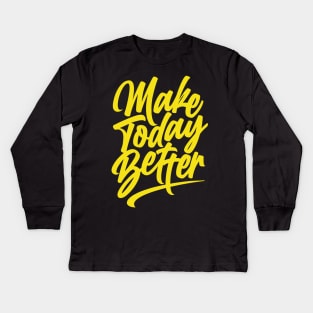 Make Today Better Kids Long Sleeve T-Shirt